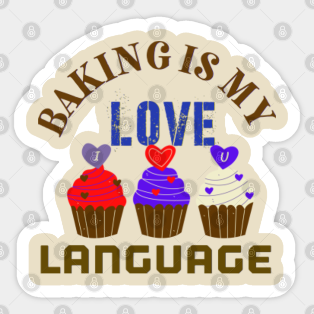 BAKING IS MY LOVE LANGUAGE Baking Gift Sticker TeePublic